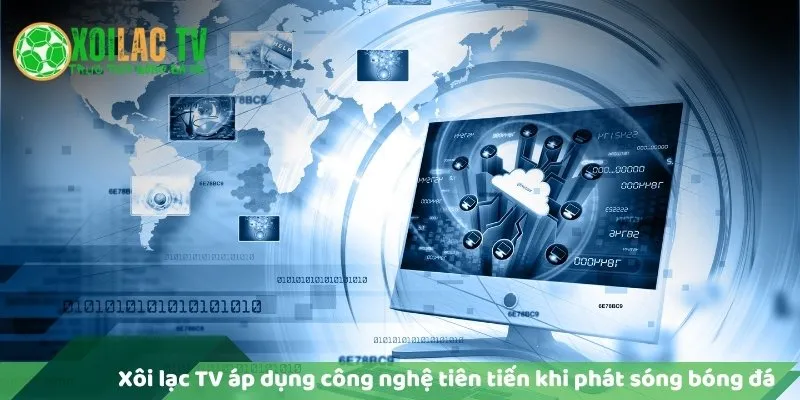 Xôi Lạc TV áp dụng công nghệ tiên tiến khi phát sóng bóng đá