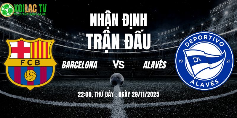 Nhận định soi kèo Barcelona vs Alavés | 22:15 29/11 4 Nhận định Barcelona vs Alavés 22h15 29/11/2025