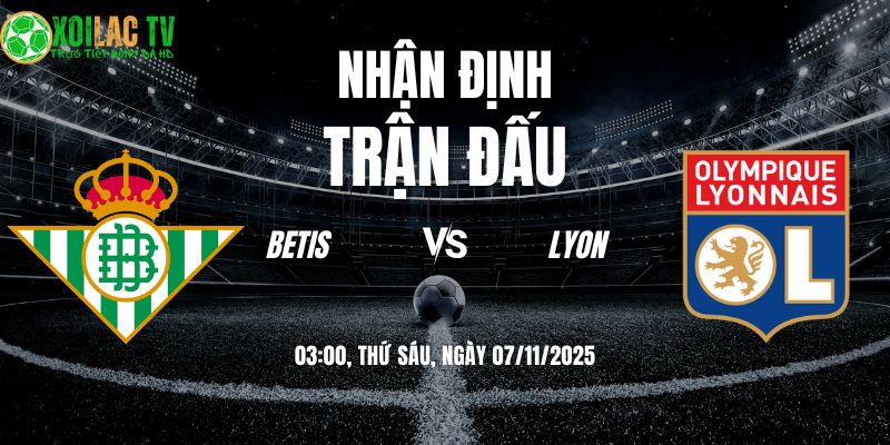Nhận Định Betis - Lyon: Bữa tiệc bóng đá tấn công tại Sevilla? 1 Nhận định Betis vs Lyon 03h00 07/11/2025