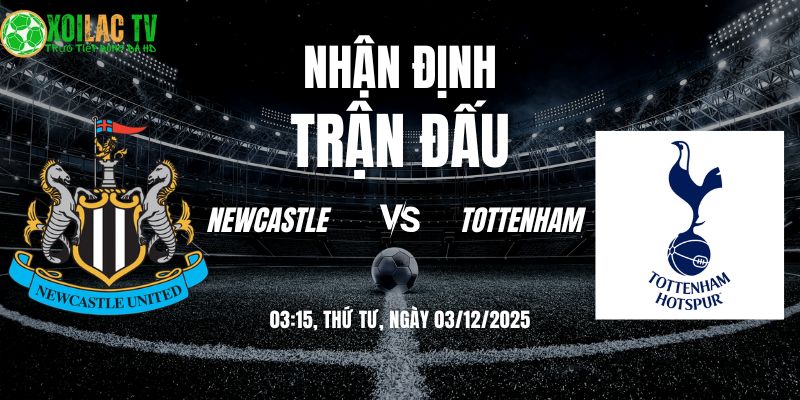 Nhận định soi kèo Newcastle vs Tottenham | 03:15 03/12 1 Nhận định Newcastle vs Tottenham 03h15 03/12/2025
