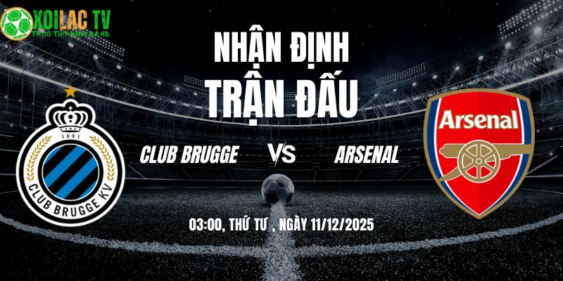 Nhận định soi kèo Club Brugge vs Arsenal | 03:00 11/12: Chinh Phạt Đất Bỉ 9 Nhận định Club Brugge vs Arsenal 03h00 11/12/2025